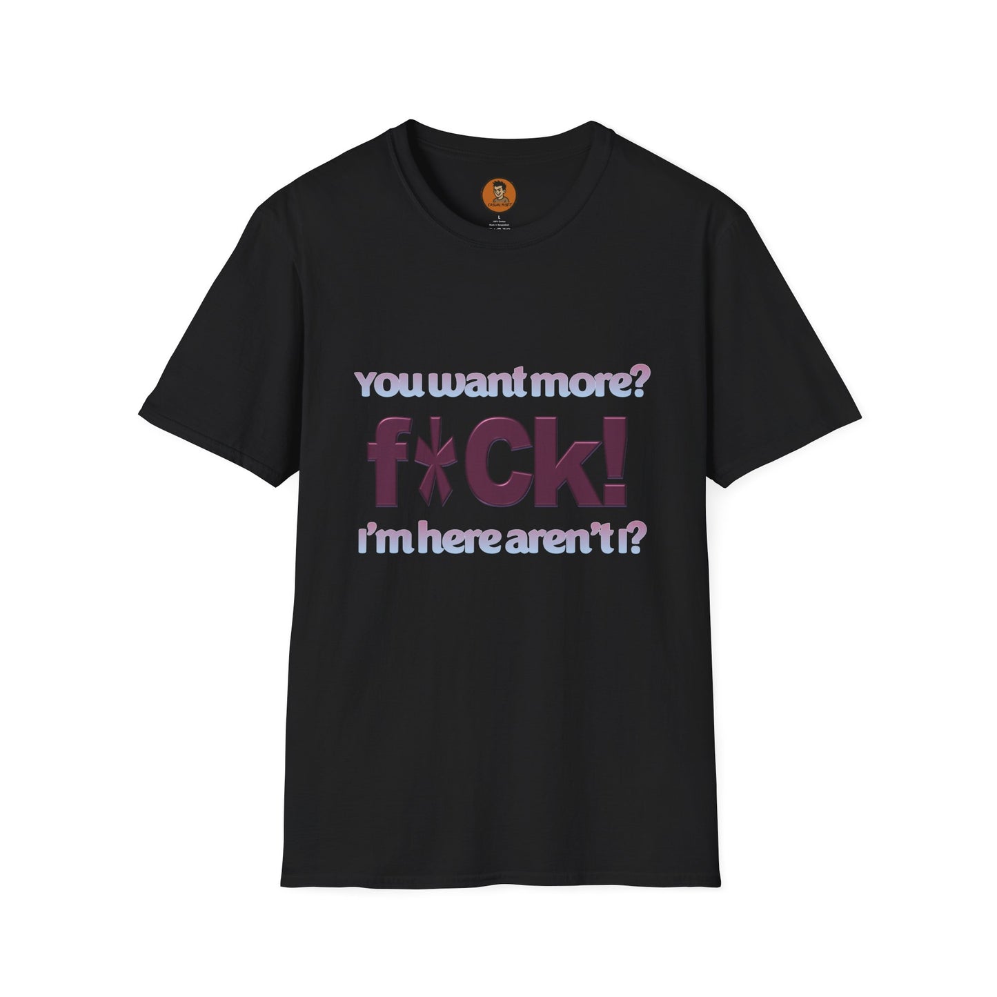 You Want More? F*CK! I'm Here Aren't I?