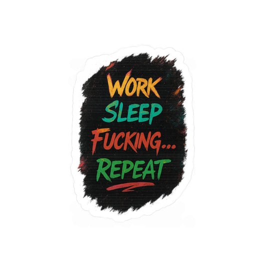 Work. Sleep. Fucking Repeat.