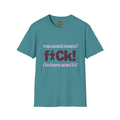 You Want More? F*CK! I'm Here Aren't I?