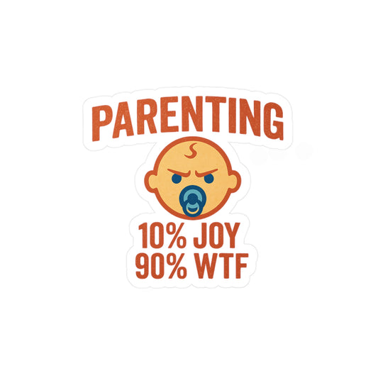 Parenting 10% Joy 90% WTF - Waterproof Vinyl Decal