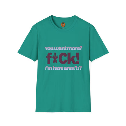 You Want More? F*CK! I'm Here Aren't I?