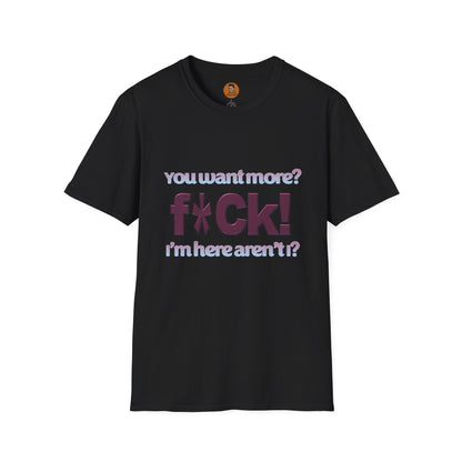 You Want More? F*CK! I'm Here Aren't I?