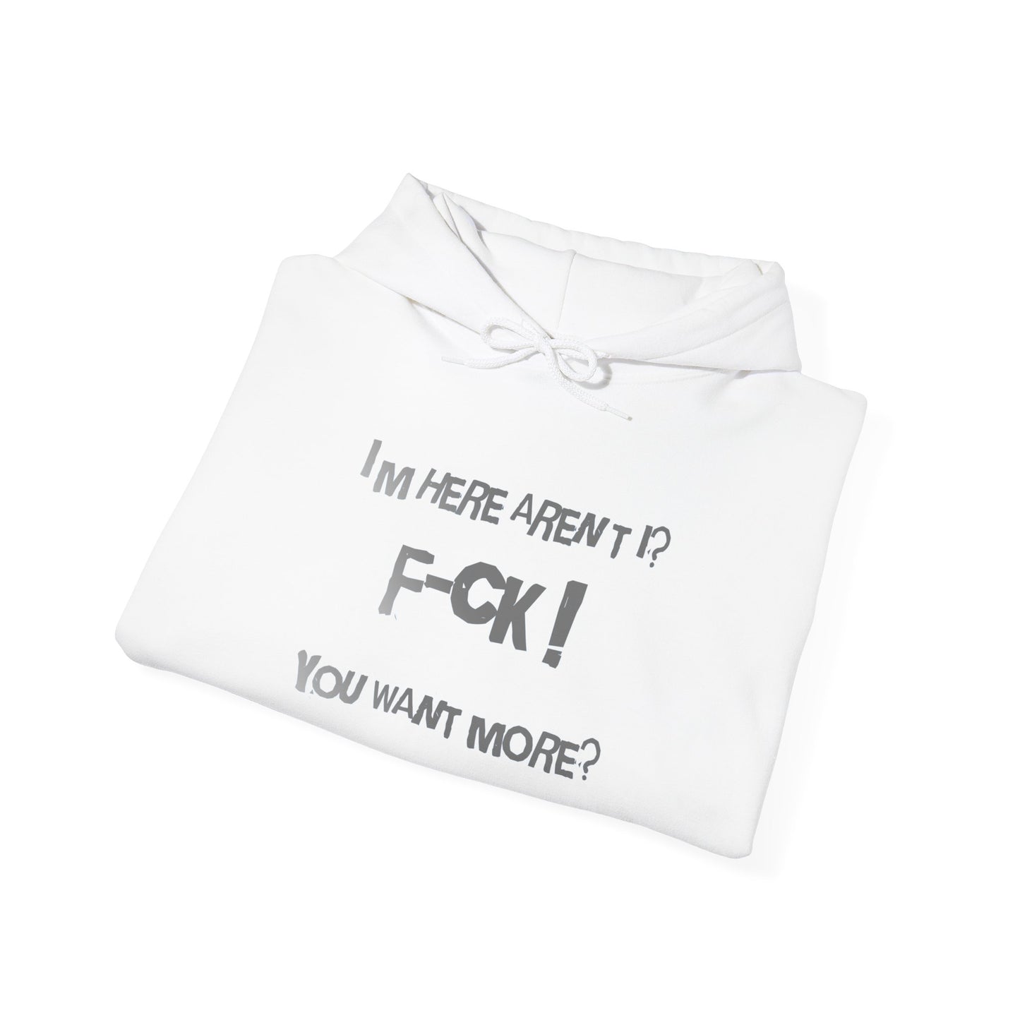 I’m Here Aren’t I? F-CK! You Want More?