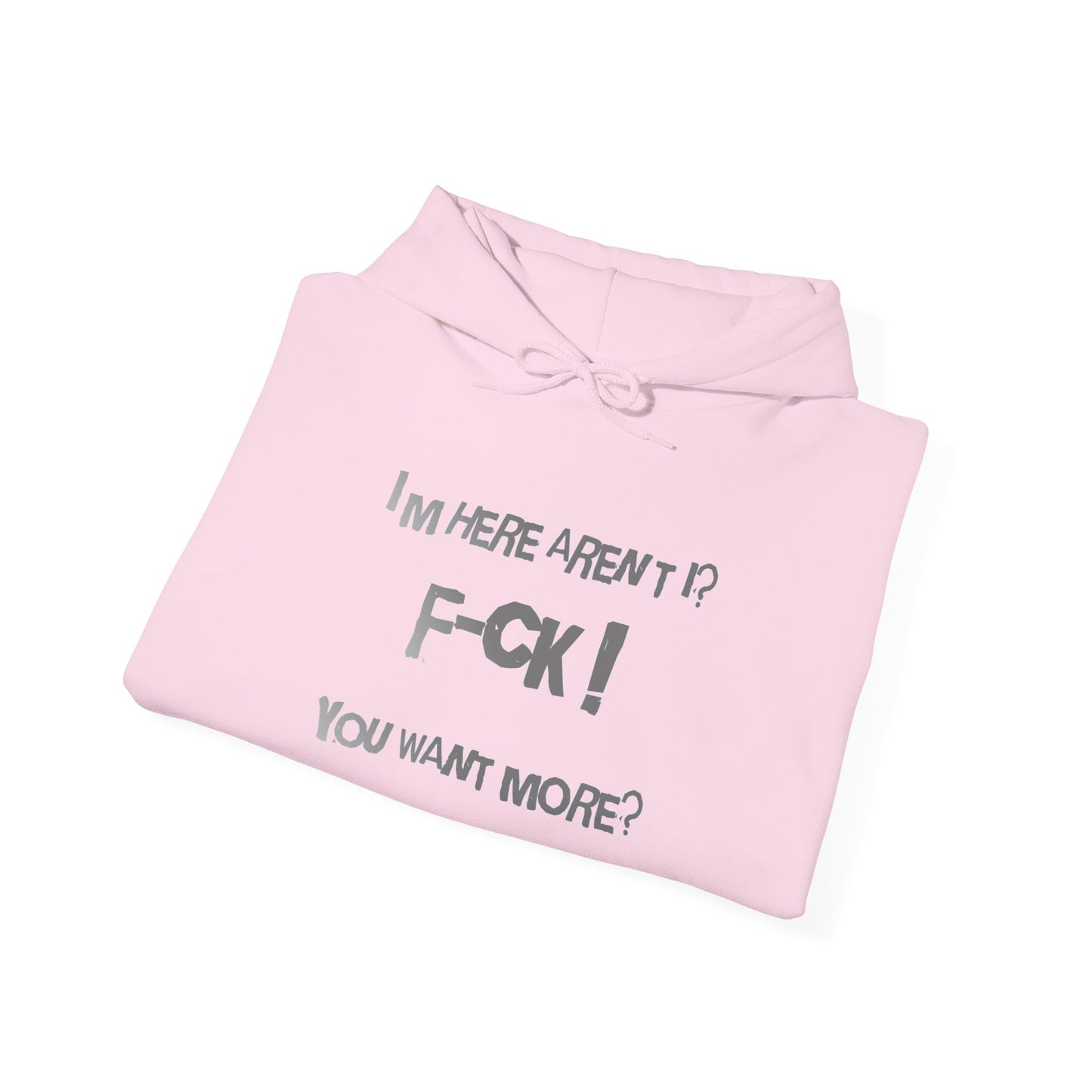 I’m Here Aren’t I? F-CK! You Want More?